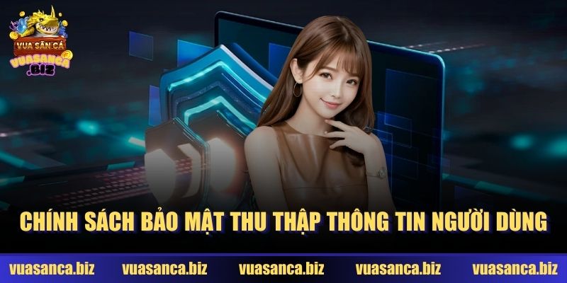 Chính sách bảo mật thu thập thông tin người dùng
